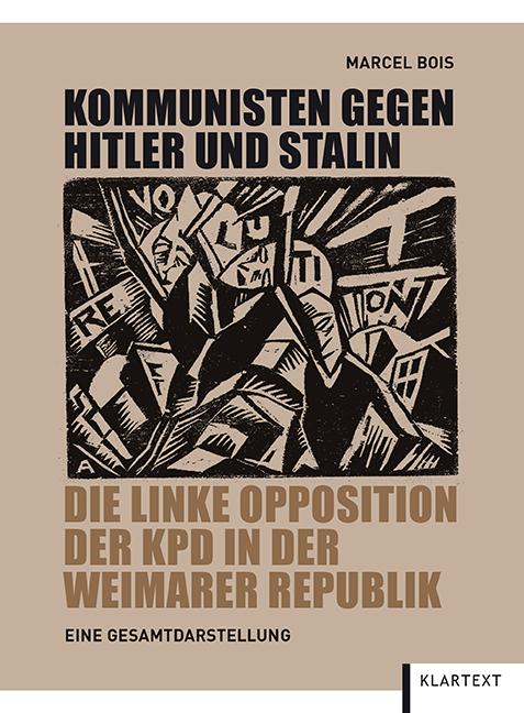 Kommunisten gegen Hitler und Stalin Die linke Opposition der KPD in der Weimarer Republik. Eine Gesamtdarstellung