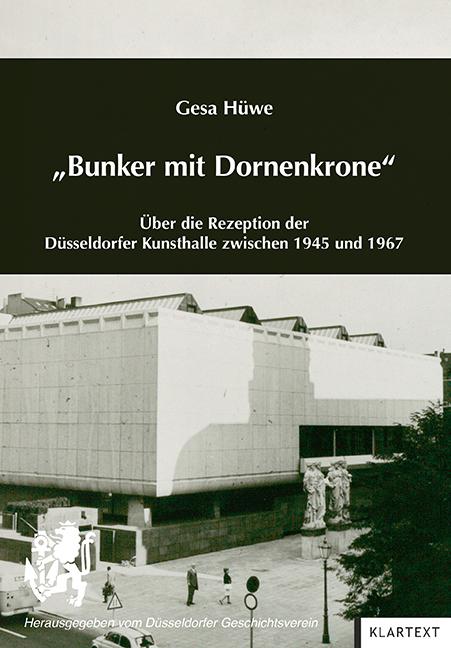 "Bunker mit Dornenkrone" Über die Rezeption der Düsseldorfer Kunsthalle zwischen 1945 und 1967