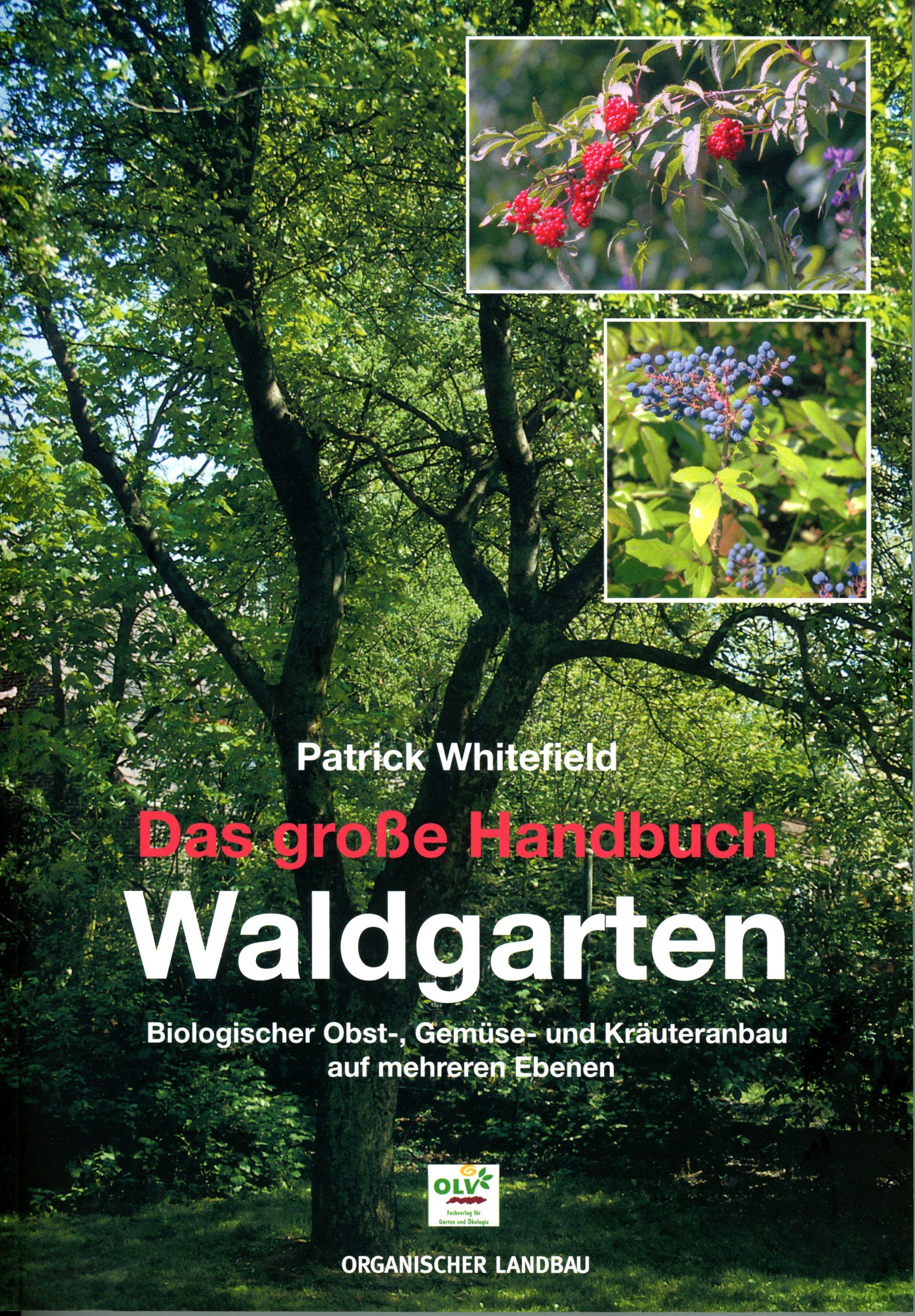 Das große Handbuch Waldgarten Permakultur, biologischer Obst-, Gemüse- und Kräuteranbau auf mehreren Ebenen