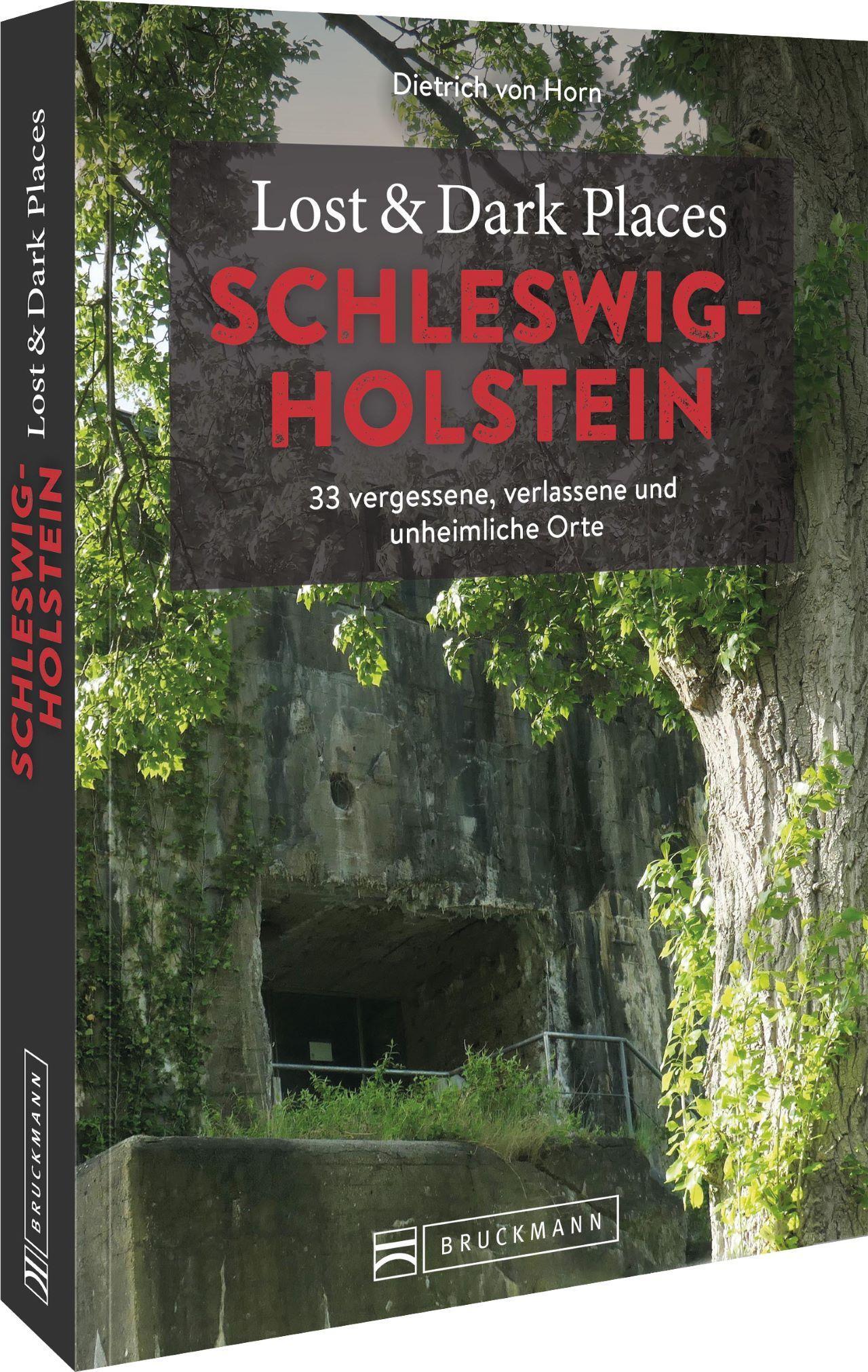 Lost & Dark Places Schleswig-Holstein 33 vergessene, verlassene und unheimliche Orte