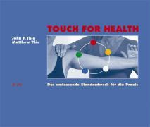 Touch For Health Das umfassende Standardwerk für die Praxis