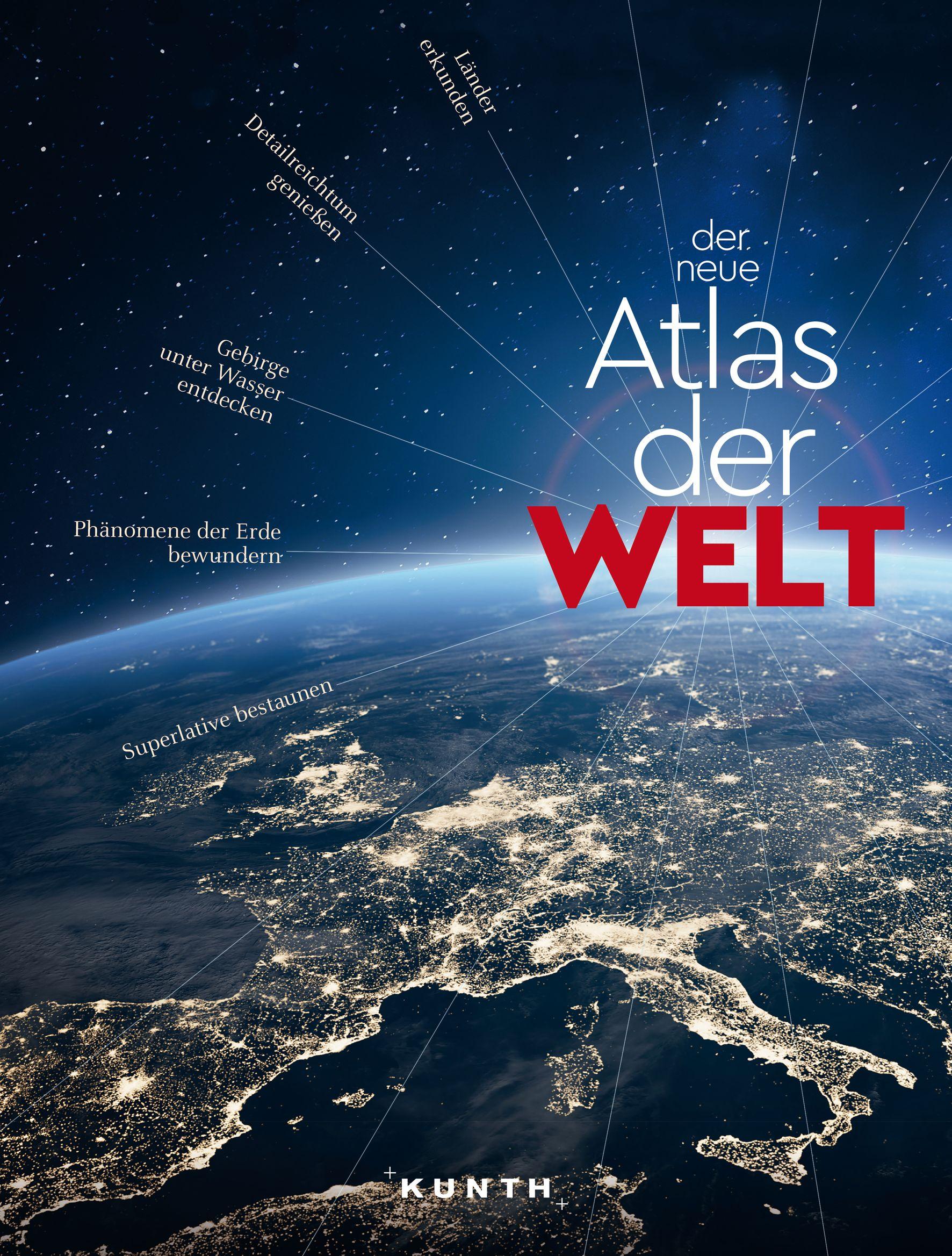 KUNTH Weltatlas Der neue Atlas der Welt Die Erde in übersichtlichen Karten, mit vollständigem Länderlexikon, viel Wissenswertem und den spannendsten Superlativen