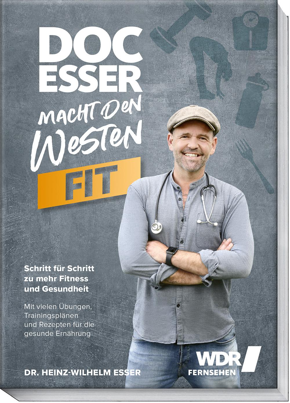 Doc Esser macht den Westen fit Schritt für Schritt zu mehr Fitness und Gesundheit mit vielen Übungen, Trainingsplänen und Rezepten für die gesunde Ernährung