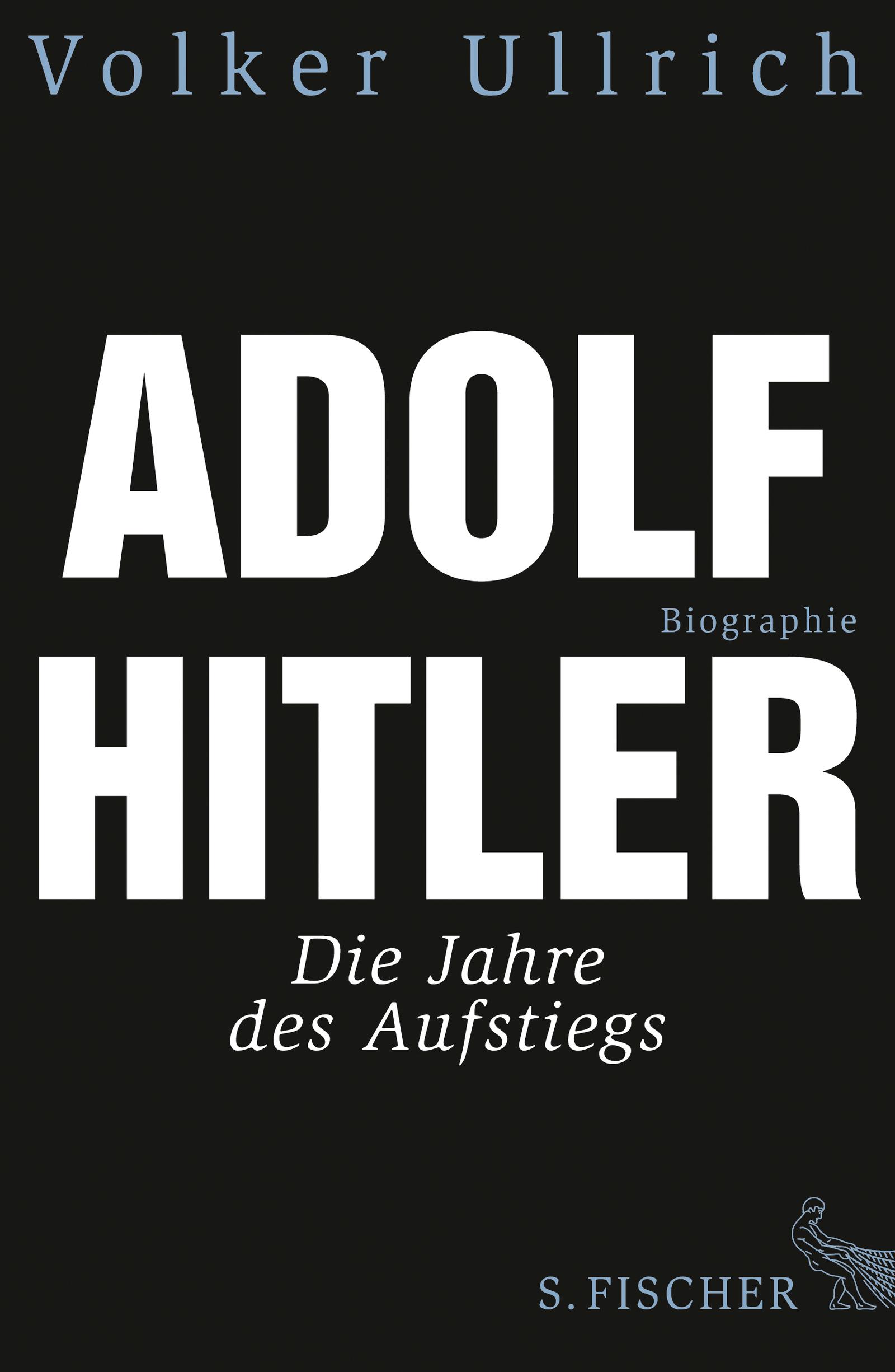 Adolf Hitler Die Jahre des Aufstiegs 1889 - 1939 Biographie