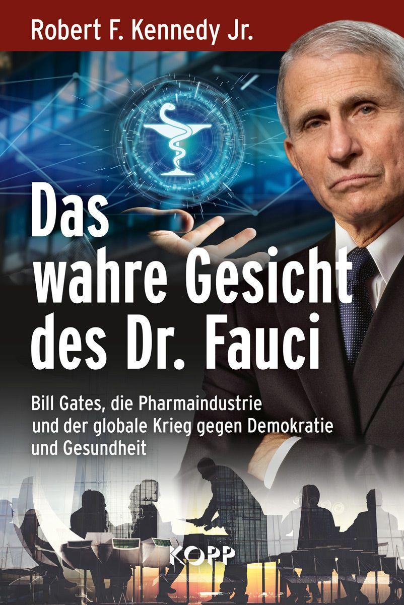 Das wahre Gesicht des Dr. Fauci Bill Gates, die Pharmaindustrie und der globale Krieg gegen Demokratie und Gesundheit