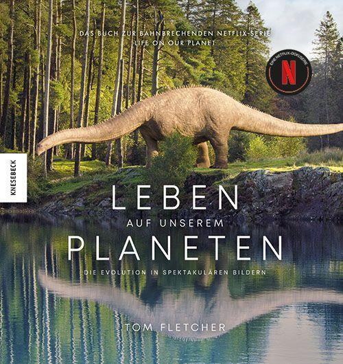 Leben auf unserem Planeten Die Evolution in spektakulären Bildern - Das Buch zur bahnbrechenden Netflix-Serie Life on our Planet