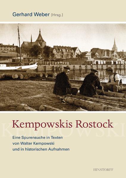 Kempowskis Rostock Eine Spurensuche in Texten und in historischen Aufnahmen