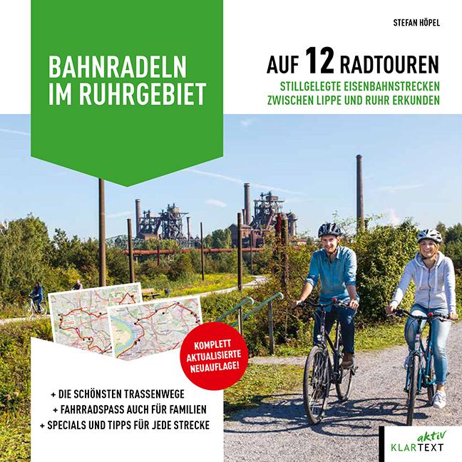 Bahnradeln im Ruhrgebiet Auf 12 Radtouren stillgelegte Eisenbahnstrecken zwischen Lippe und Ruhr erkunden