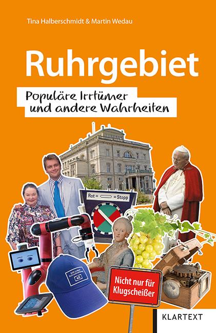 Ruhrgebiet Populäre Irrtümer und andere Wahrheiten. Nicht nur für Klugscheißer