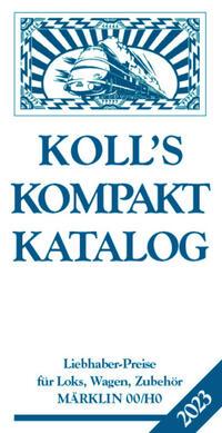 Koll, J: Koll's Kompaktkatalog Märklin 00/H0 2023 Liebhaberpreise für Loks, Wagen, Zubehör