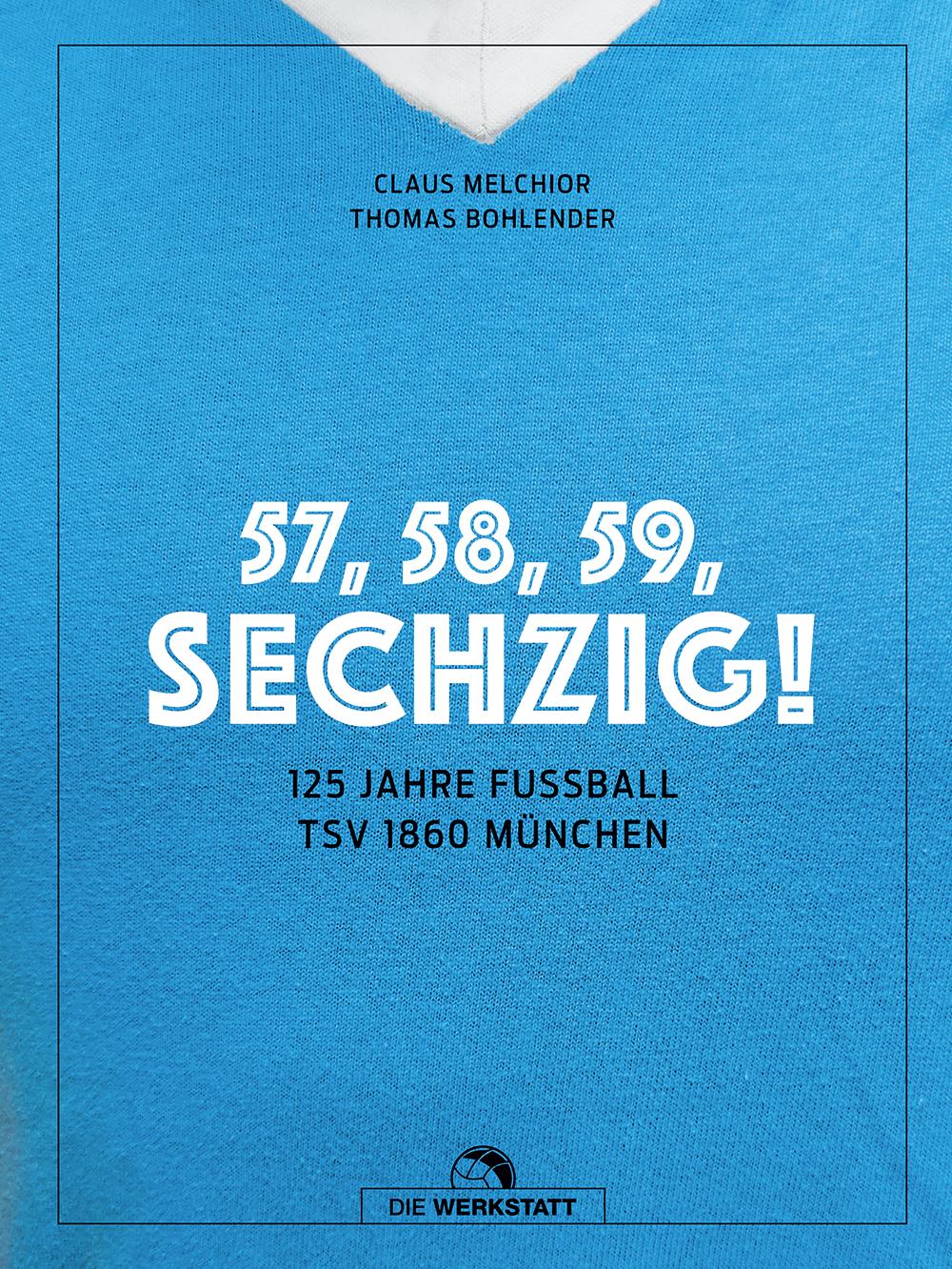 57, 58, 59, SECHZIG! 125 Jahre Fußball TSV 1860 München