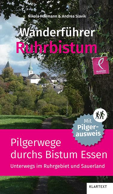 Wanderführer Ruhrbistum Pilgerwege durchs Bistum Essen. Unterwegs im Ruhrgebiet und im Sauerland