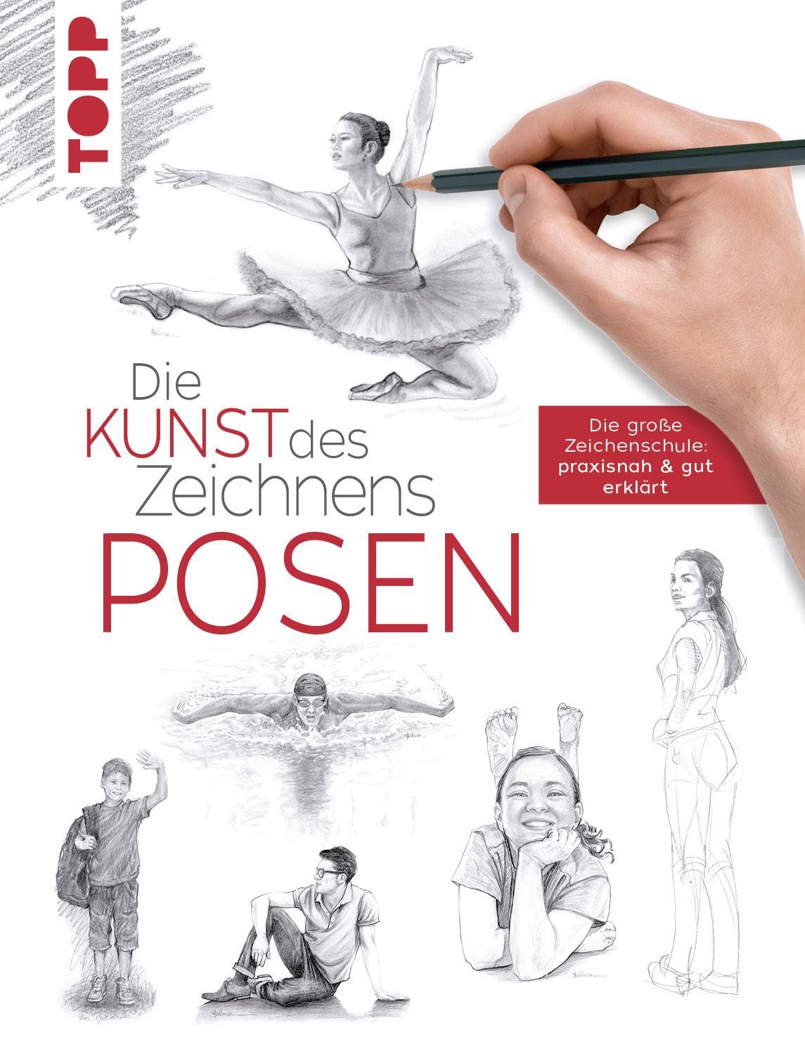 Die Kunst des Zeichnens: Posen Die große Zeichenschule: praxisnah & gut erklärt
