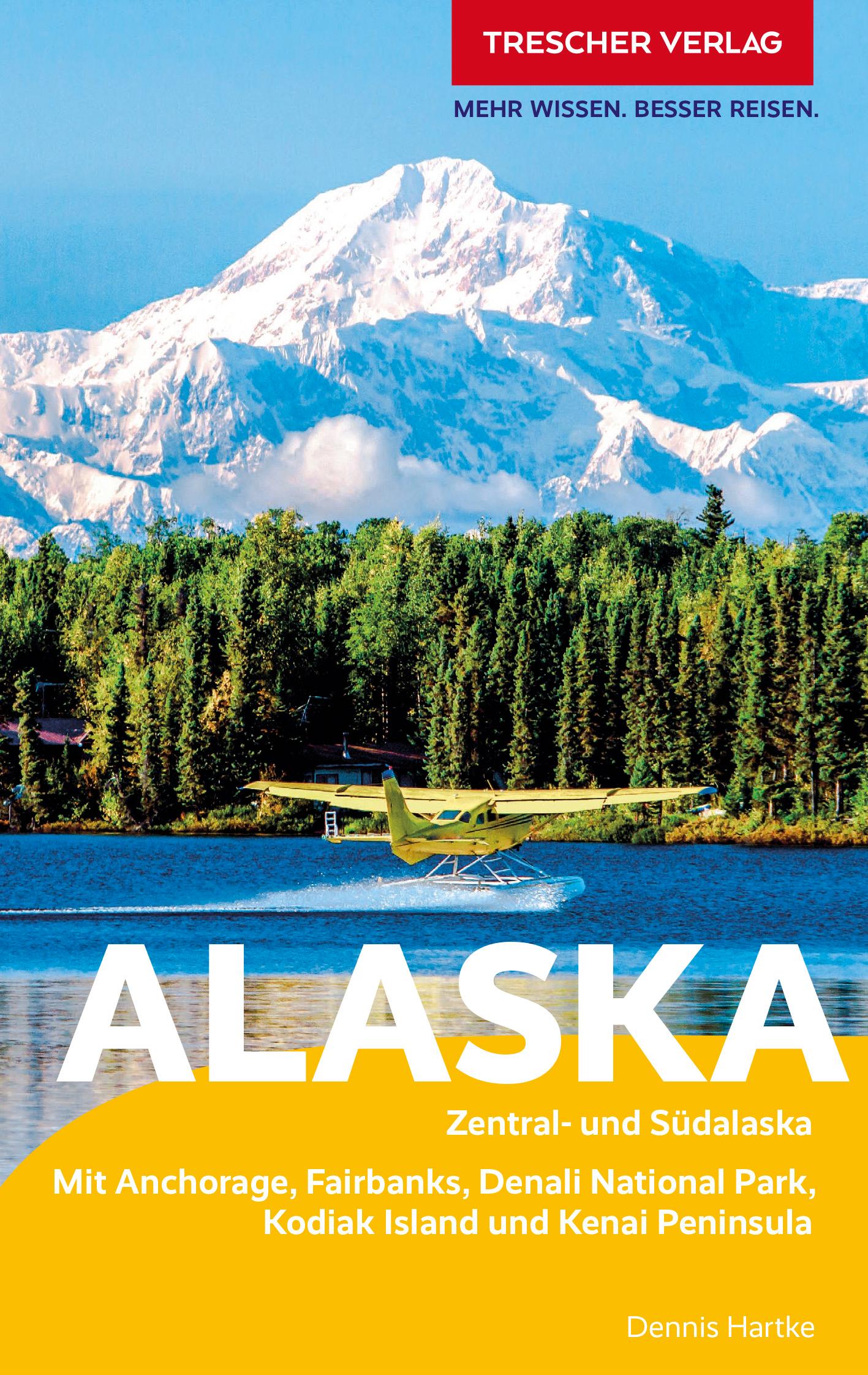 TRESCHER Reiseführer Alaska Zentral- und Südalaska - Mit Anchorage, Fairbanks, Denali-Nationalpark, Kodiak Island und Kenai Peninsula
