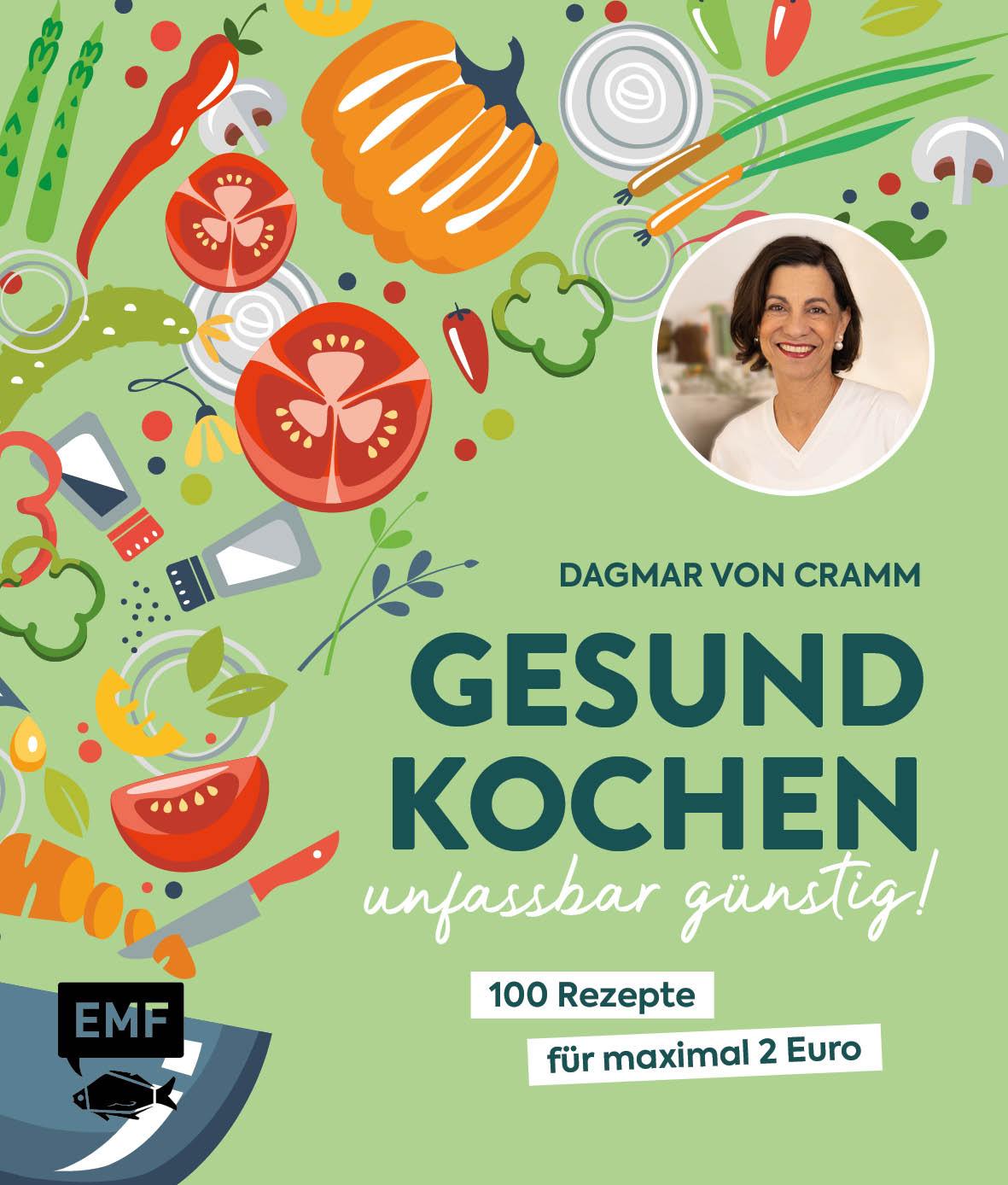 Gesund kochen - unfassbar günstig! 100 Rezepte für maximal 2 Euro - Vegetarisch, saisonal und frisch | Von Ernährungsexpertin Dagmar von Cramm