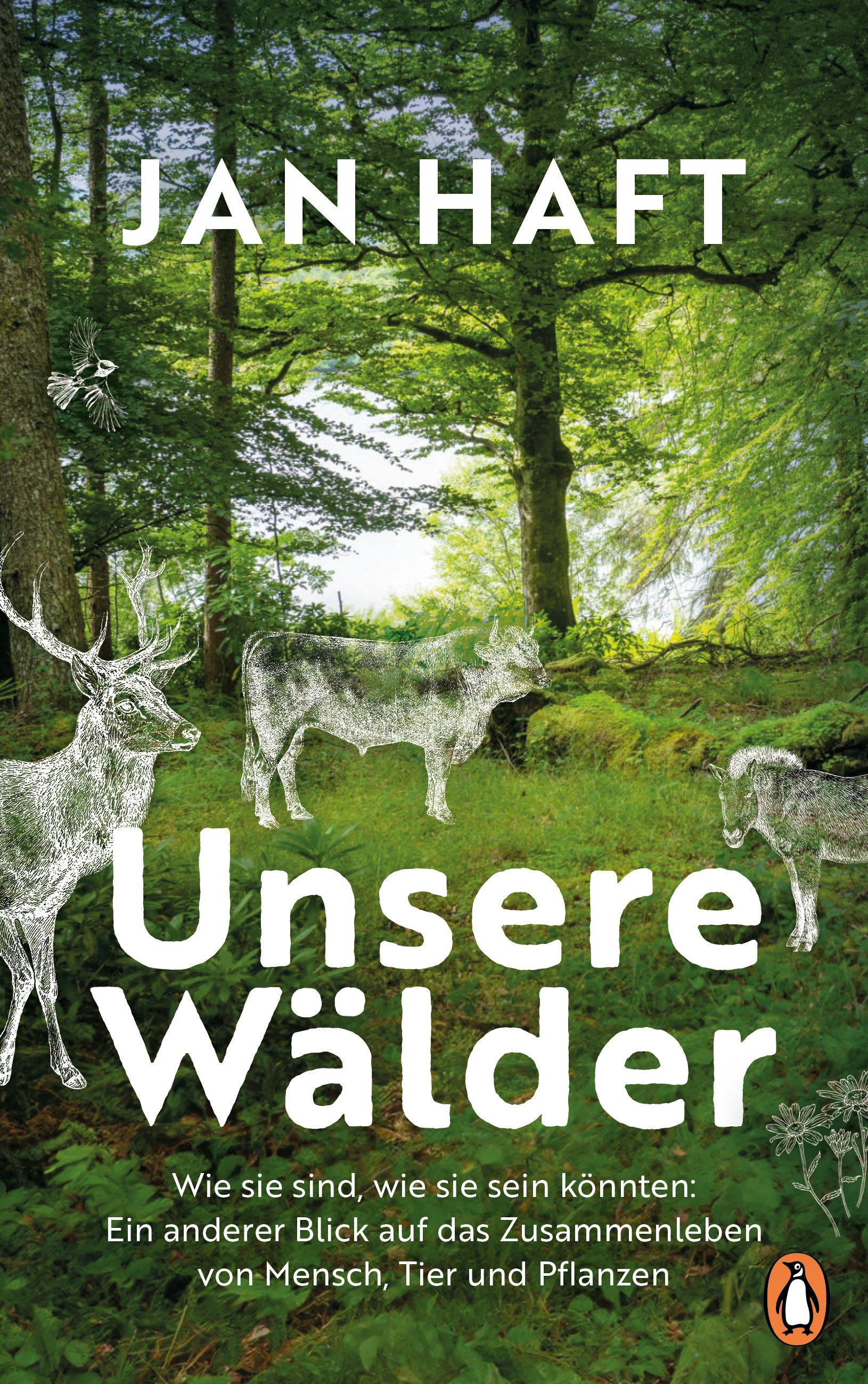 Unsere Wälder Wie sie sind, wie sie sein könnten: Ein anderer Blick auf das Zusammenleben von Menschen, Tieren und Pflanzen - Das neue Buch des preisgekrönten Dokumentarfilmers und Autors von »Die Wiese« – Mit 32 Seiten Farbbildteil
